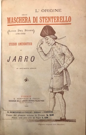  Jarro (pseud. di Giulio Piccini) L'origine della maschera di Stenterello (Luigi del Buono 1751-1832). Studio aneddotico... su documenti inediti 1898 Firenze R. Bemporad & figlio